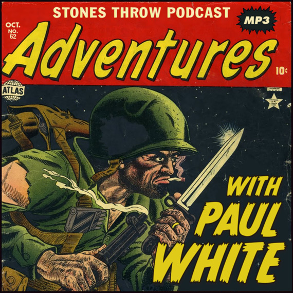 STONES THROW PODCAST 62: ADVENTURES WITH PAUL WHITE 