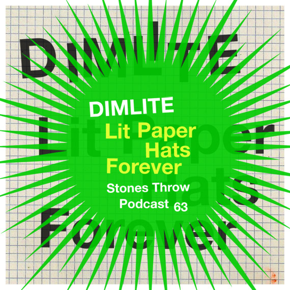 STONES THROW PODCAST 63: DIMLITE - LIT PAPER HATS FOREVER 