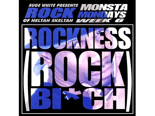 Suge White Presents Monsta Mondayz Week 6: Rock (of Heltah Skeltah) â€“ Rockness (Rock Bitch)