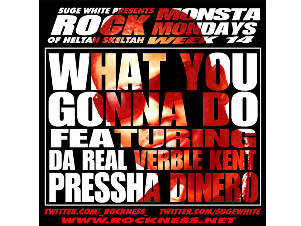 Monsta Mondayz: Rock (of Heltah Skeltah) â€œWhat You Gonna Do?â€ Ft. Da Real Verble Kent & Pressha Dinero **mp3**