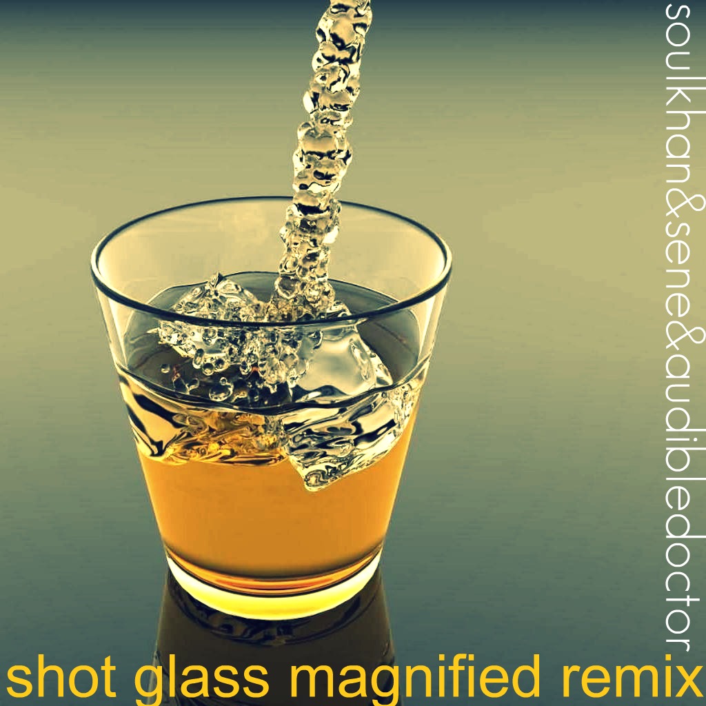 Soul Khan "Shot Glass Magnified" (Audible Doctor Remix) ft. Sene **mp3**