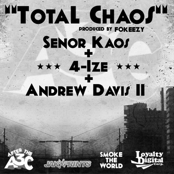 "Total Chaos" ft. Senor Kaos, 4ize, Andrew Davis II prod. by Fokeezy **mp3**