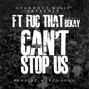 FT (Fuc That) "Can't Stop Us" ft. Bekay Prod. By Marco Polo **mp3**