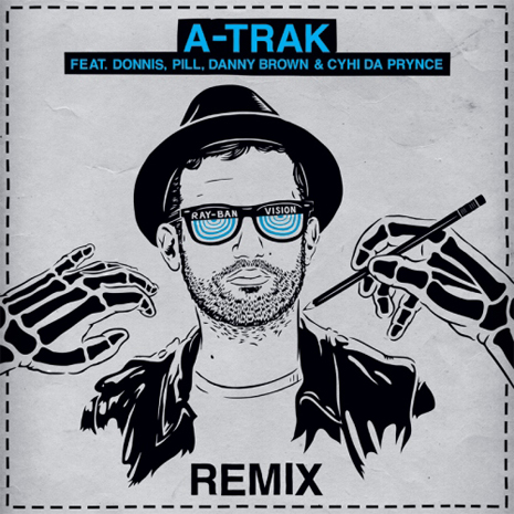 A-Trak f. Donnis, Pill, Danny Brown & CyHi Da Prynce â€œRay Ban Vision (Remix)â€