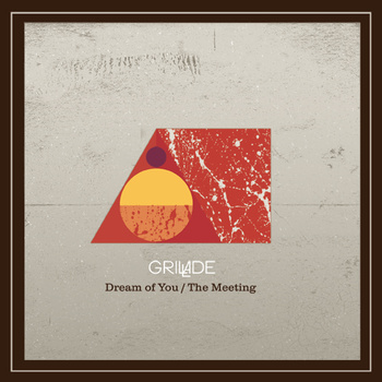 Grillade - Dream Of You / The Meeting **Audio**