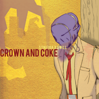 Stik Figa x D/WILL - Crown and Coke 