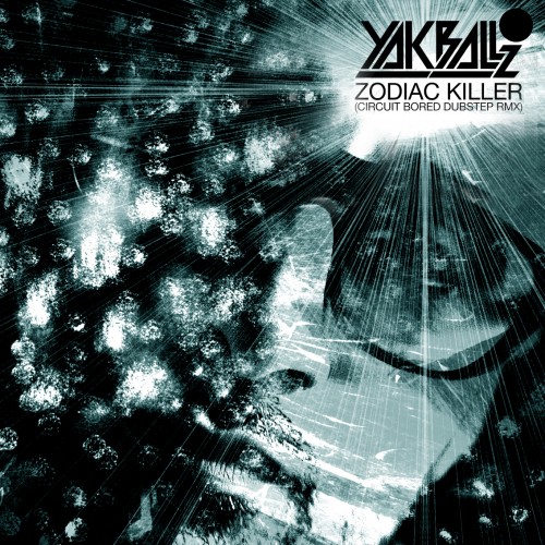 Yak Ballz - Zodiac Killer (Circuit Bored Dubstep Remix) **mp3**