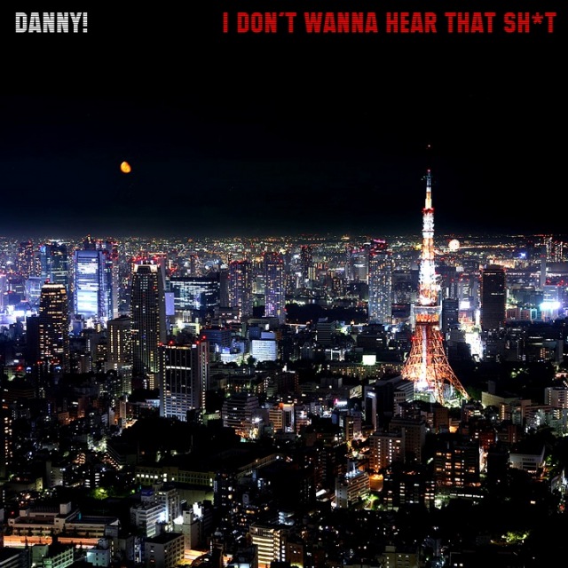 Danny! â€“ I Donâ€™t Wanna Hear That Shit **mp3**