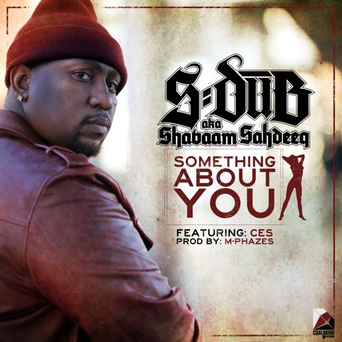 S-Dub (aka Shabaam Sahdeeq) - Something About You ft. Ces (prod by M-Phazes) **Audio**