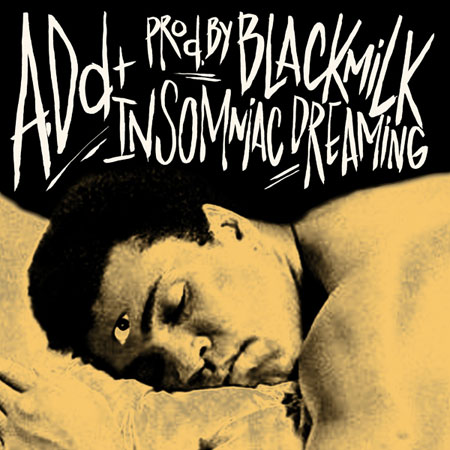 A.Dd+ "Insomniac Dreaming" (prod by Black Milk) **mp3**