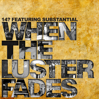 14? - When the Luster Fades ft. Substantial **Audio**