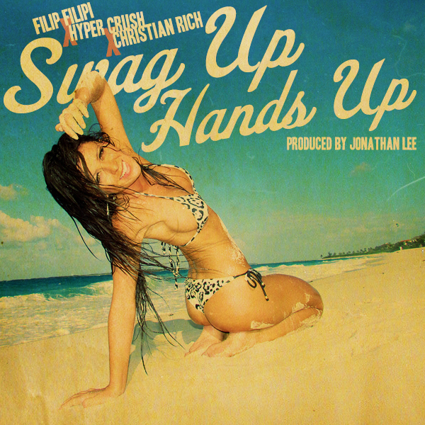 Filip Filipi - Swag Up, Hands Up ft. Hyper Crush, Christian Rich (prod by Jonathan Lee) **mp3**