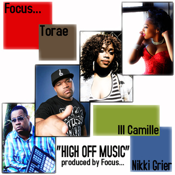 Focus... - High Off Music ft. Ill Camille, Nikki Grier & Torae **mp3**