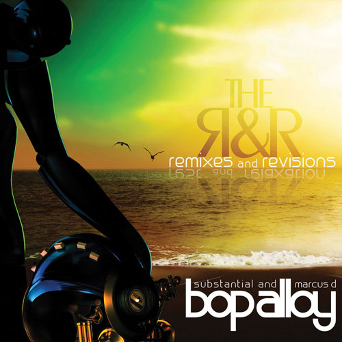 Bop Alloy (Substantial & Marcus D) - The R & R (Remixes & Revisions) **Stream/Buy**