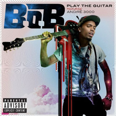 B.o.B - Play the Guitar ft. Andre 3000 **Audio**