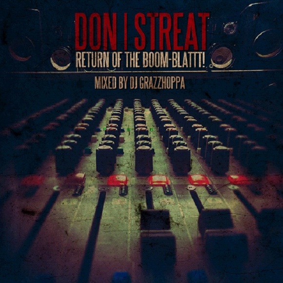 Don Streat x DJ Grazzhoppa - Return Of The Boom-Blattt! **Mixtape**