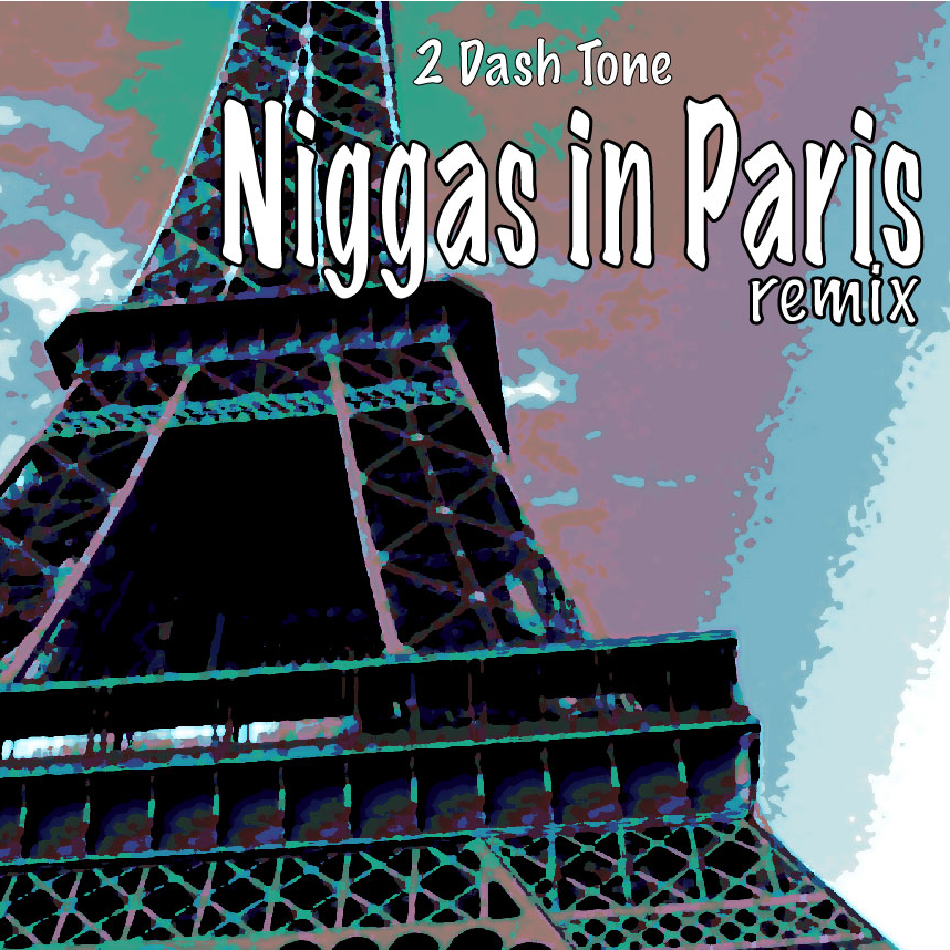 2 Dash Tone "N*ggas in Paris Remix"  