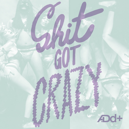  A.Dd+ "Shit Got Crazy" **mp3** | Claps and Slaps Tour