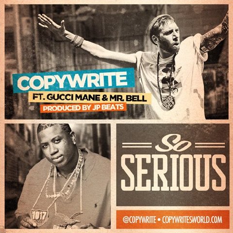 Copywrite â€œSo Seriousâ€ ft. Gucci Mane & Mr. Bell **mp3**