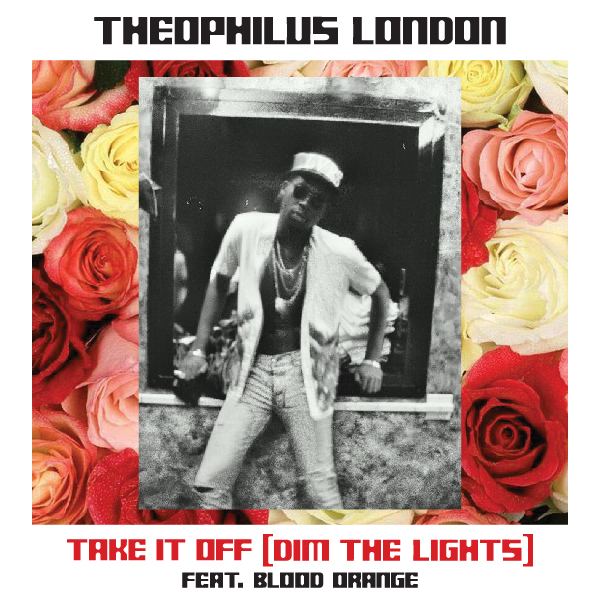 Theophilus London - Take It Off (Dim The Lights) ft. Blood Orange **mp3**