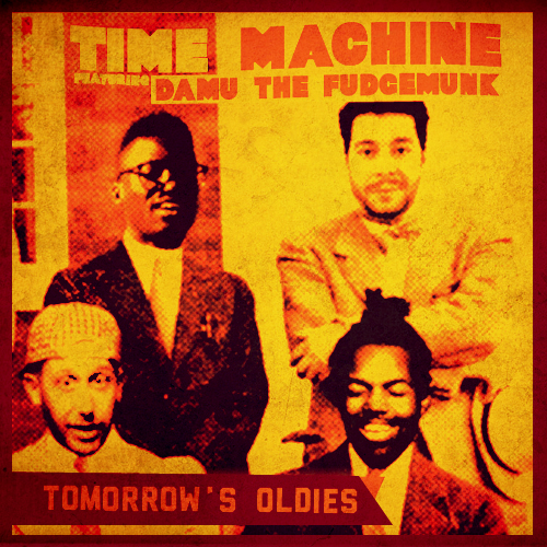 Time Machine - Tomorrow's Oldies ft. Damu The Fudgemunk **Audio**