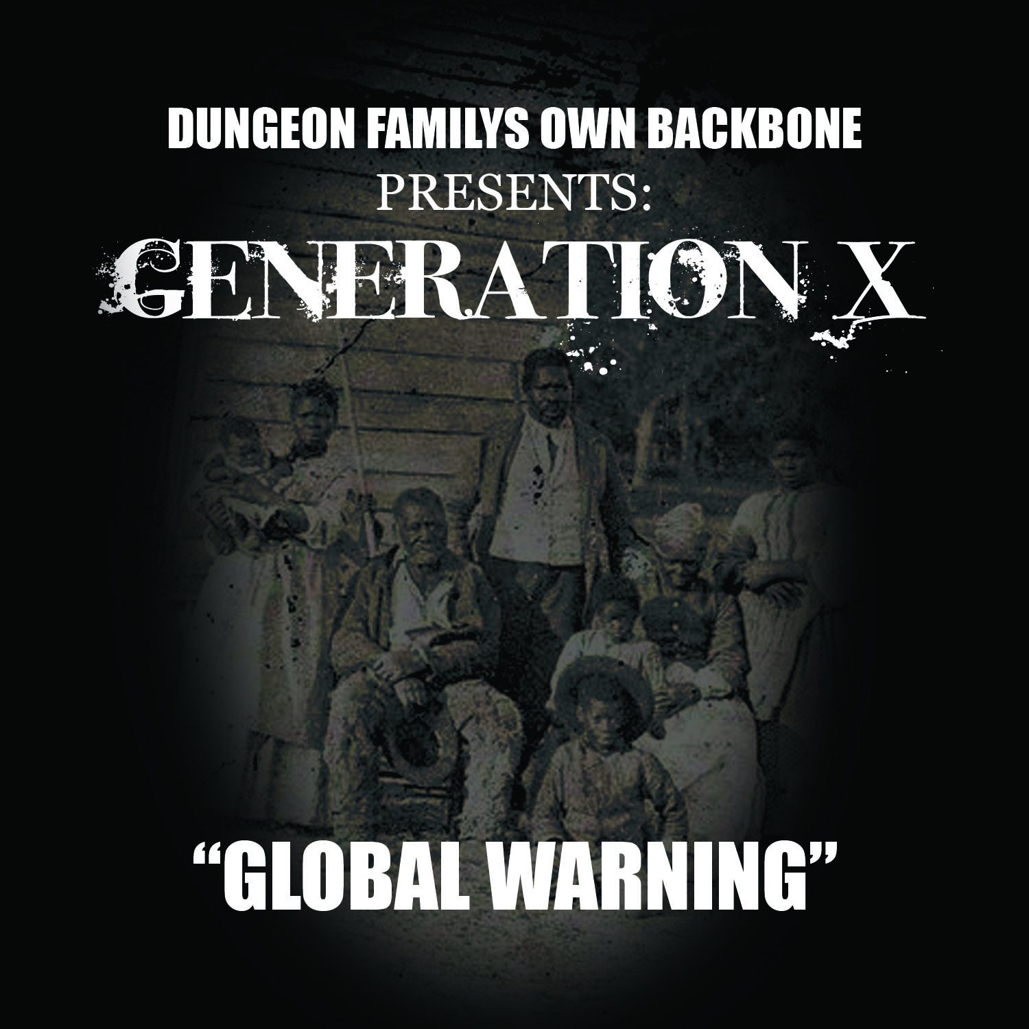 Dungeon Family's Backbone Presents: Generation X "Global Warning" **Stream/Purchase**