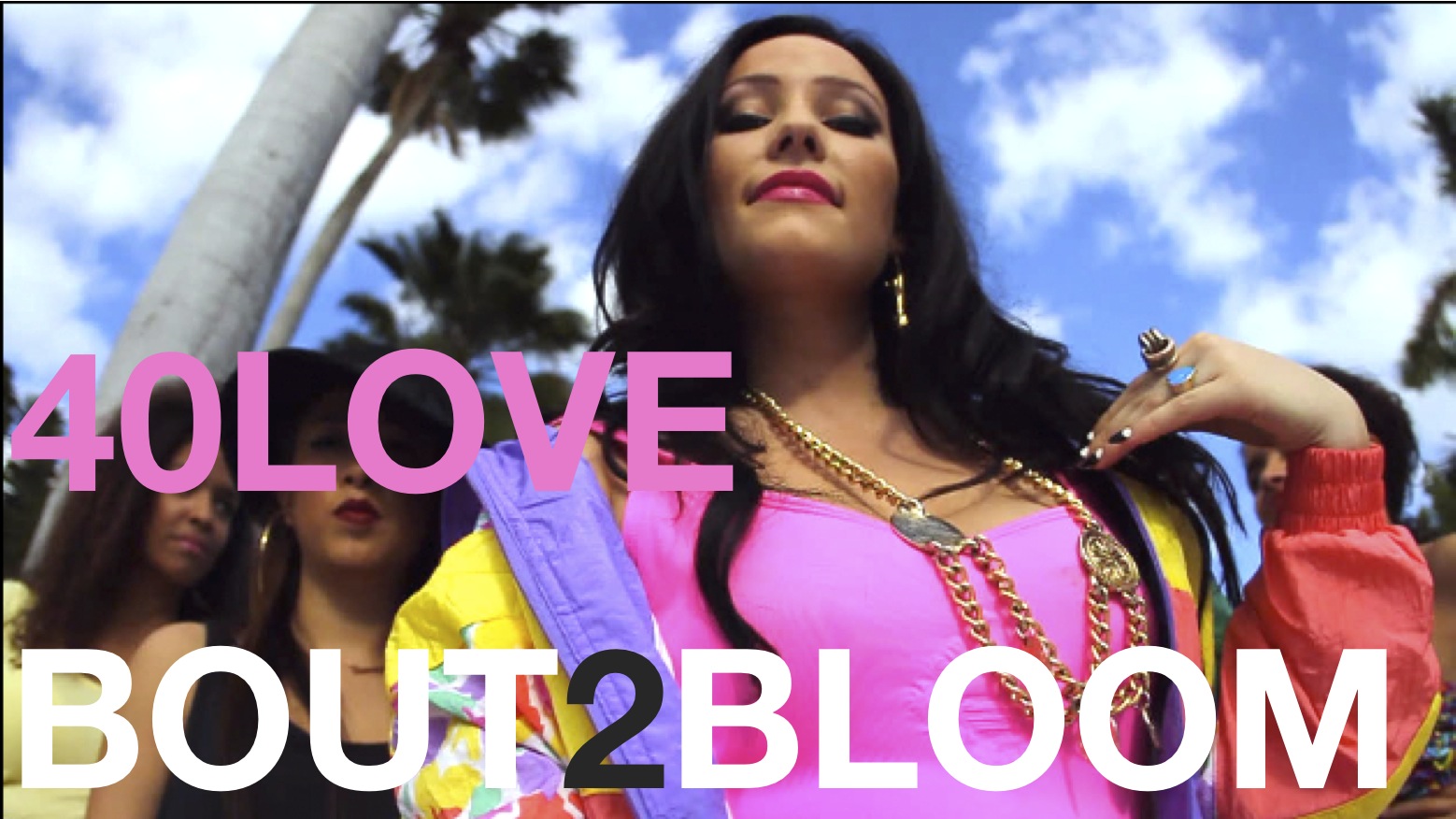 40Love - BOUT2BLOOM **Video + Audio**