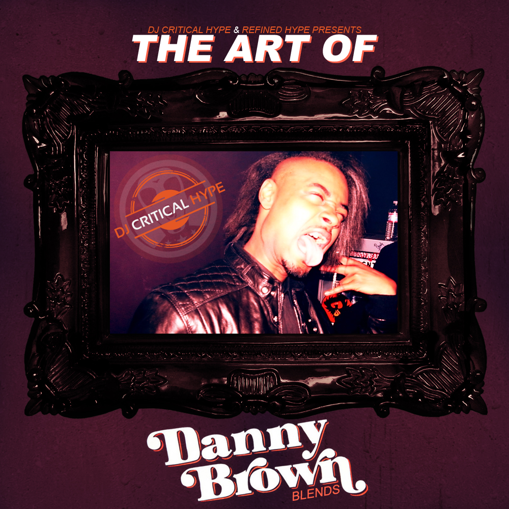 DJ Critical Hype Presents "The Art Of Danny Brown Blends"  