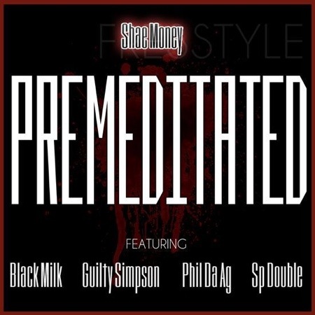 Shae Money "Premeditated" ft. SP Double, Black Milk, Guilty Simpson and Phil Da Agony [mp3]