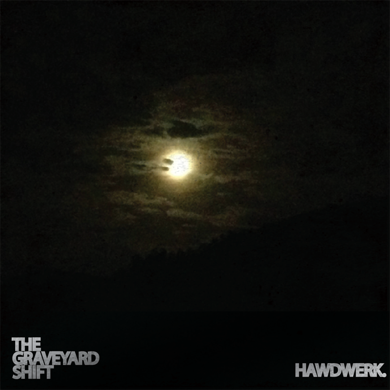 HAWDWERK - The Graveyard Shift 