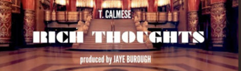 T. Calmese: Rich Thoughts (prod Jaye Burough)