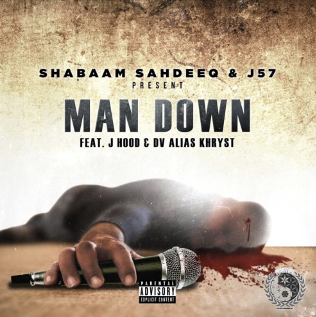 Shabaam Sahdeeq & J57 "MAN DOWN" Feat. J - Hood & DV Alias Khryst