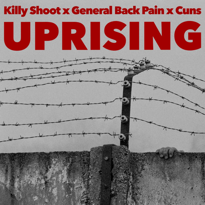 KILLY SHOOT x GENERAL BACK PAIN x CUNS - UPRISING