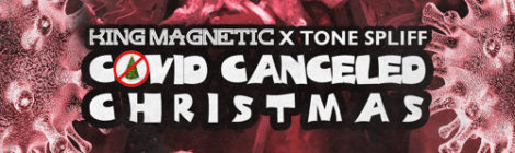 King Magnetic x Tone Spliff - COVID CANCELED CHRISTMAS