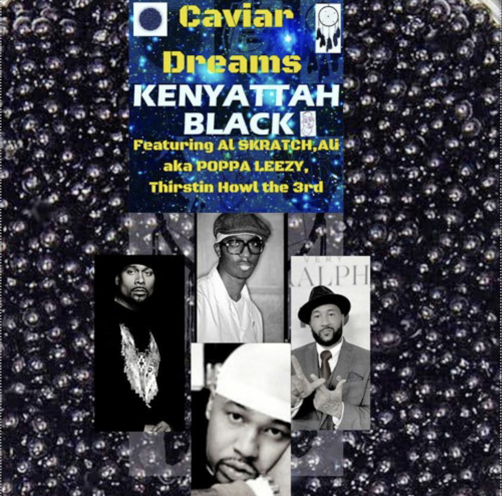 Kenyattah Black "Caviar Dreams" feat. AL Skratch, Poppa Leezy & Thirstin Howl the 3rd