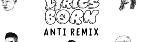 Lyrics Born - Anti Remix feat. Rakaa, Shing02, Bohan Phoenix & Custo (Lyric Video)