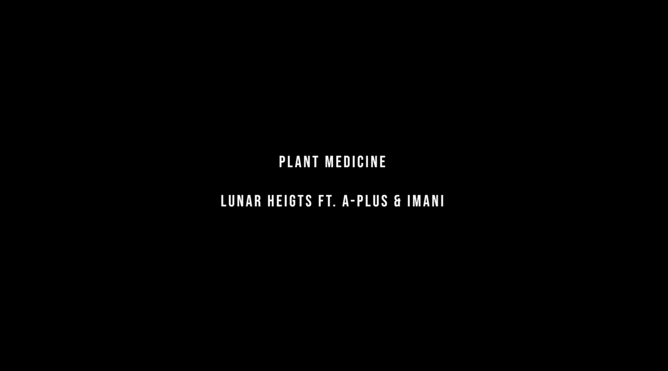 Lunar Heights - "Plant Medicine" feat. A-Plus & Imani (Official Video)