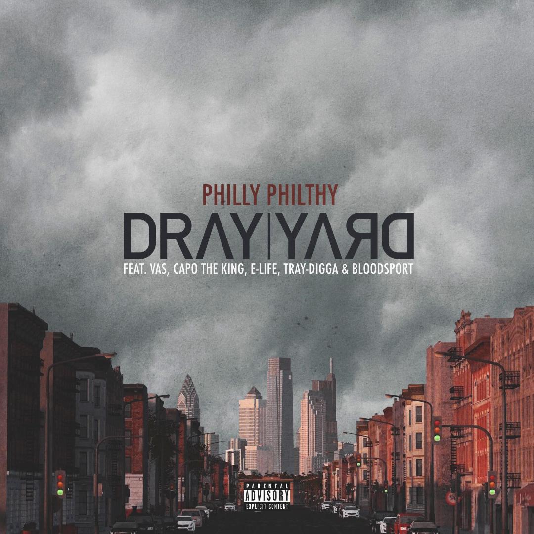 Dray Yard - Philly Philthy (feat. VAS, Capo The King, E-Life, Tray?-?Digga & Bloodsport)