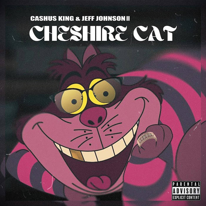 Cashus King - Cheshire Cat feat. Jeff Johnson II