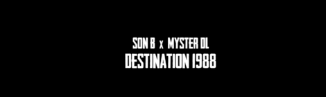 Son B x Myster DL - Destination 1988 ft. Dj Deadeye (Official Video)