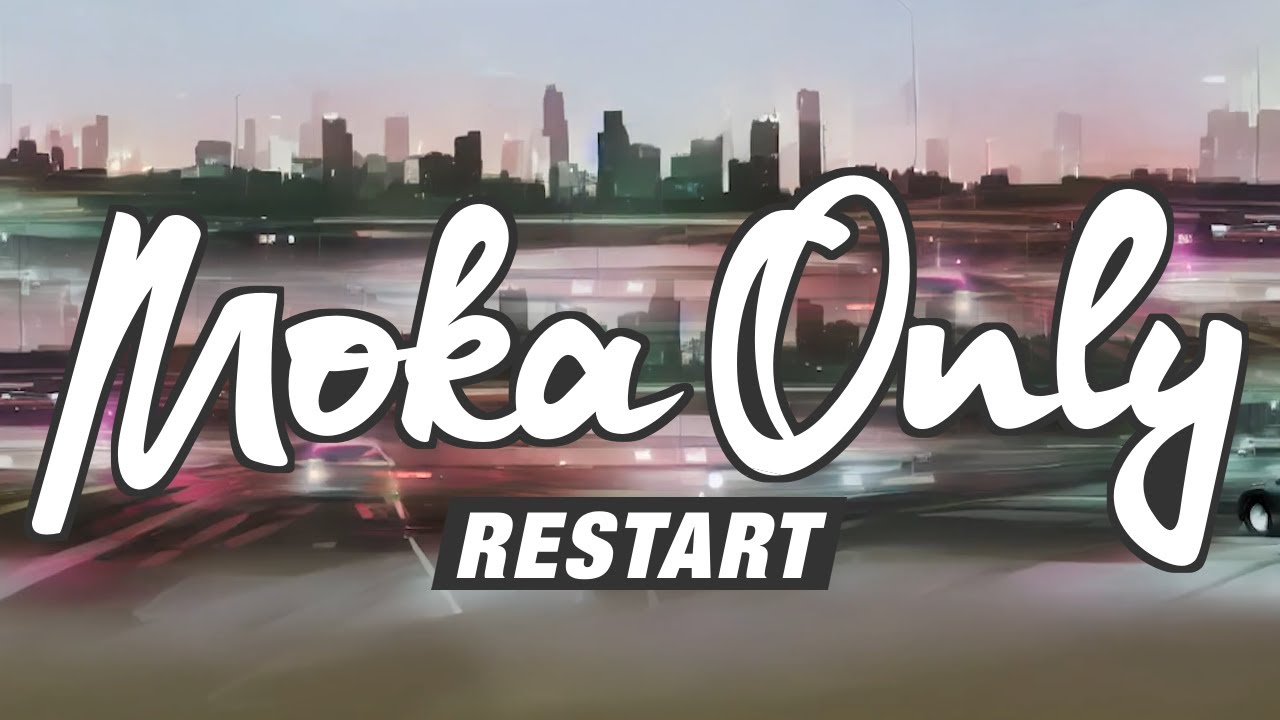 MOKA ONLY - Restart | video